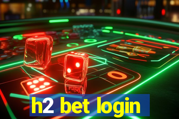 h2 bet login